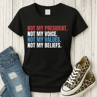 Not My President Not My Coice Not My Values Not My Beliefs Womens T-Shirt
