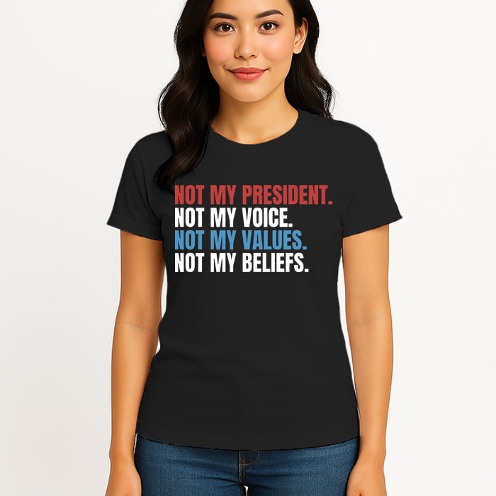 Not My President Not My Coice Not My Values Not My Beliefs Womens T-Shirt