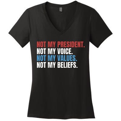 Not My President Not My Coice Not My Values Not My Beliefs Women's V-Neck T-Shirt