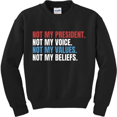 Not My President Not My Coice Not My Values Not My Beliefs Kids Sweatshirt