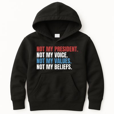 Not My President Not My Coice Not My Values Not My Beliefs Kids Hoodie