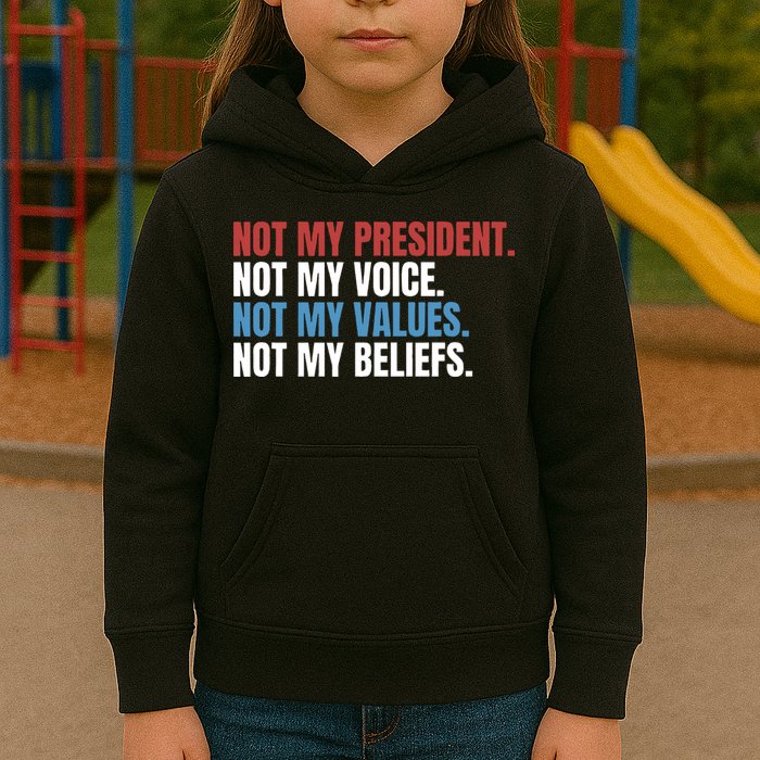 Not My President Not My Coice Not My Values Not My Beliefs Kids Hoodie