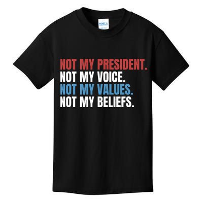 Not My President Not My Coice Not My Values Not My Beliefs Kids T-Shirt
