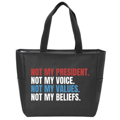 Not My President Not My Coice Not My Values Not My Beliefs Zip Tote Bag