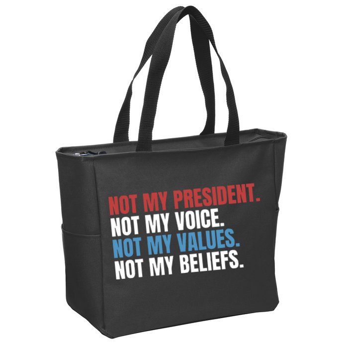 Not My President Not My Coice Not My Values Not My Beliefs Zip Tote Bag