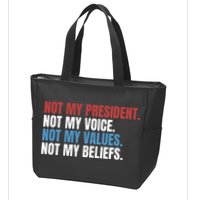 Not My President Not My Coice Not My Values Not My Beliefs Zip Tote Bag