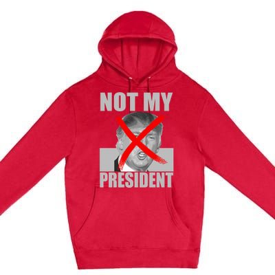 Not My President Red X Spray Paint Antitrump Premium Pullover Hoodie