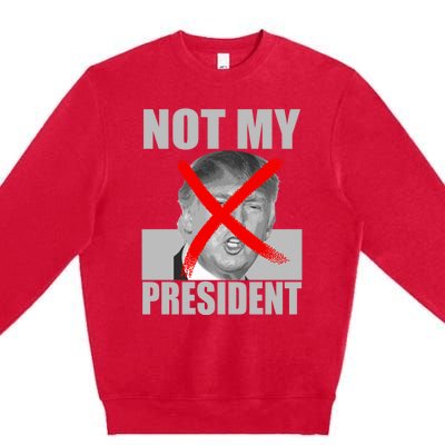 Not My President Red X Spray Paint Antitrump Premium Crewneck Sweatshirt