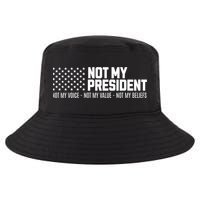 Not My President Not Voice Not My Values Not My Belliefs Cool Comfort Performance Bucket Hat