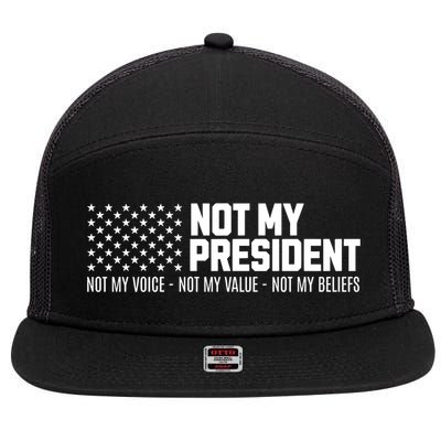 Not My President Not Voice Not My Values Not My Belliefs 7 Panel Mesh Trucker Snapback Hat