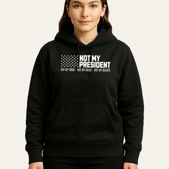 Not My President Not Voice Not My Values Not My Belliefs Hoodie