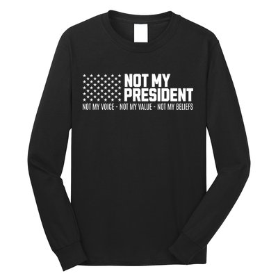 Not My President Not Voice Not My Values Not My Belliefs Long Sleeve Shirt