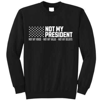 Not My President Not Voice Not My Values Not My Belliefs Sweatshirt