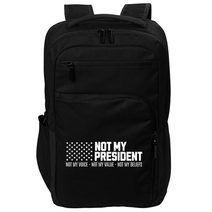 Not My President Not Voice Not My Values Not My Belliefs Impact Tech Backpack