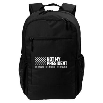 Not My President Not Voice Not My Values Not My Belliefs Daily Commute Backpack