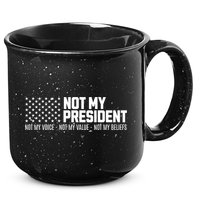 Not My President Not Voice Not My Values Not My Belliefs 15oz Campfire Ceramic Mug