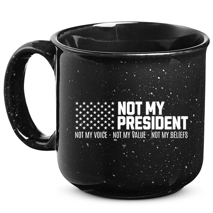 Not My President Not Voice Not My Values Not My Belliefs 15oz Campfire Ceramic Mug