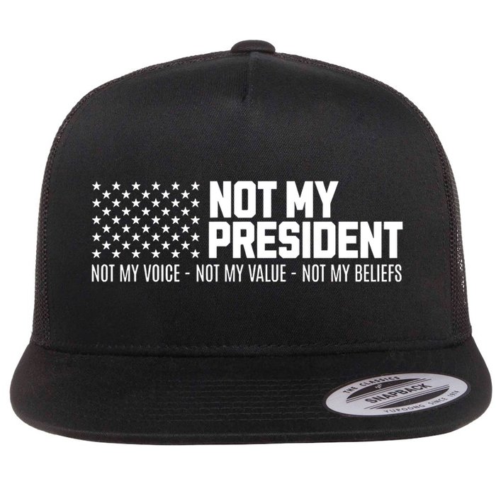 Not My President Not Voice Not My Values Not My Belliefs Flat Bill Trucker Hat