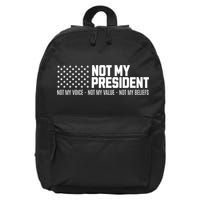 Not My President Not Voice Not My Values Not My Belliefs 16 in Basic Backpack