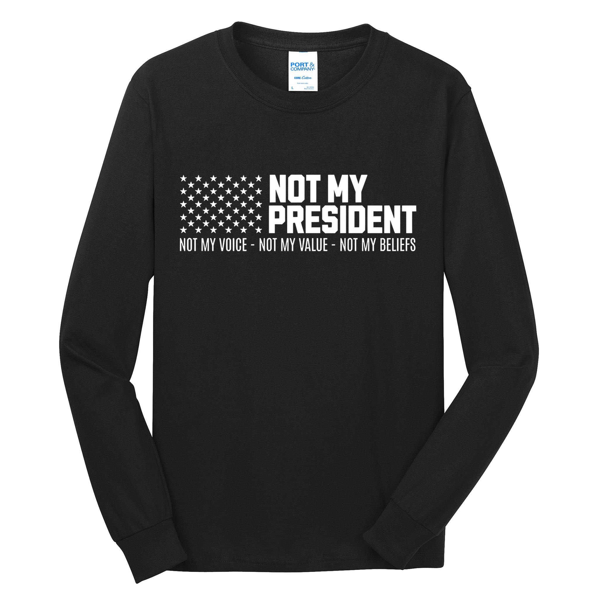 Not My President Not Voice Not My Values Not My Belliefs Tall Long Sleeve T-Shirt