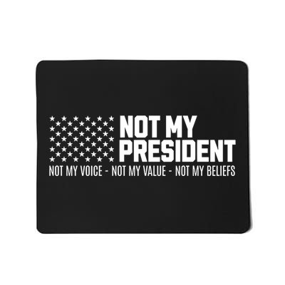 Not My President Not Voice Not My Values Not My Belliefs Mousepad
