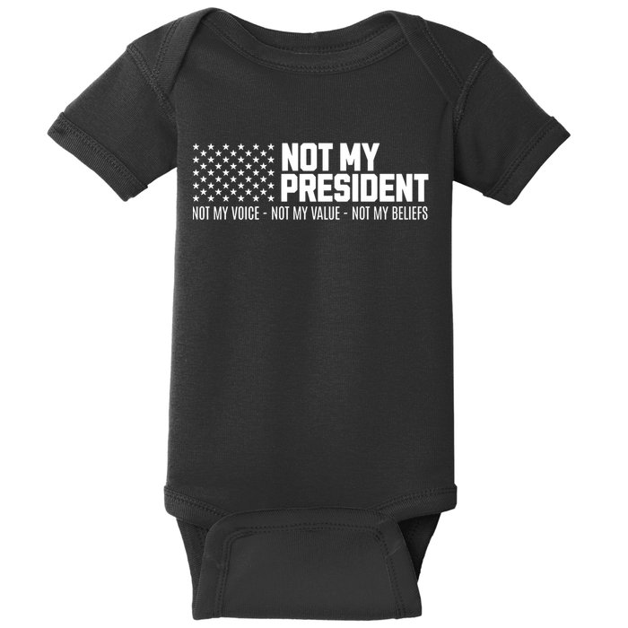 Not My President Not Voice Not My Values Not My Belliefs Baby Bodysuit
