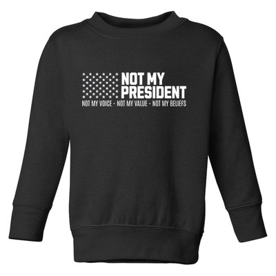 Not My President Not Voice Not My Values Not My Belliefs Toddler Sweatshirt
