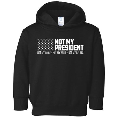 Not My President Not Voice Not My Values Not My Belliefs Toddler Hoodie