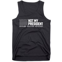 Not My President Not Voice Not My Values Not My Belliefs Tank Top