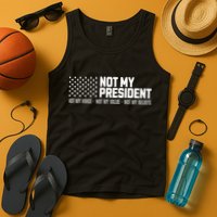 Not My President Not Voice Not My Values Not My Belliefs Tank Top