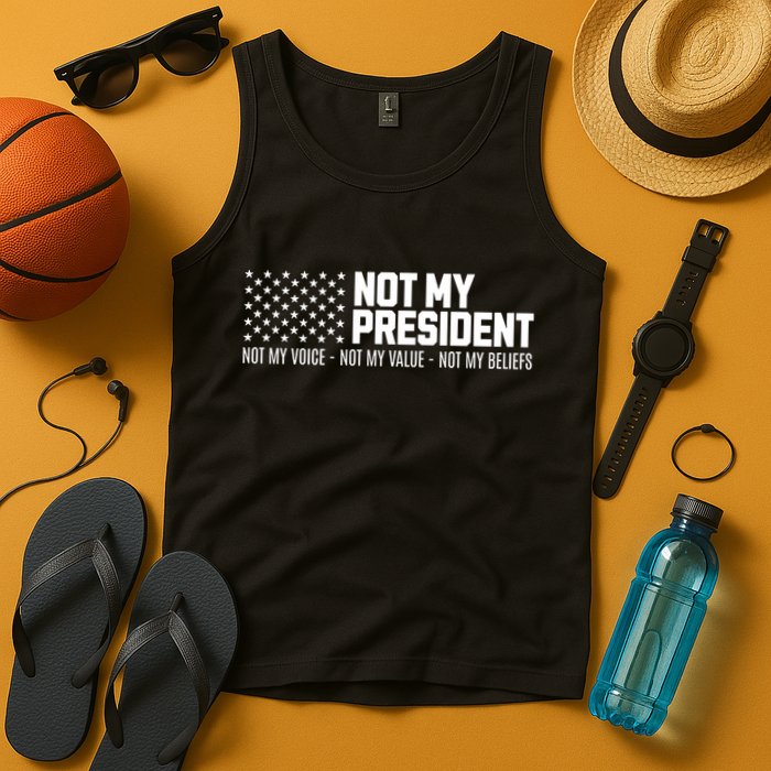 Not My President Not Voice Not My Values Not My Belliefs Tank Top