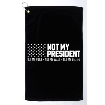 Not My President Not Voice Not My Values Not My Belliefs Golf Towel