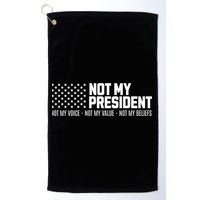 Not My President Not Voice Not My Values Not My Belliefs Golf Towel