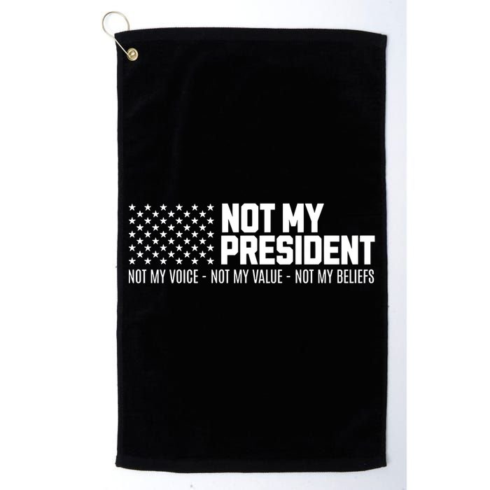 Not My President Not Voice Not My Values Not My Belliefs Golf Towel
