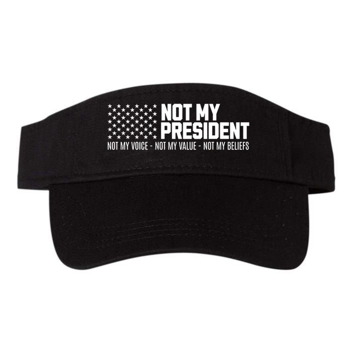 Not My President Not Voice Not My Values Not My Belliefs Visor