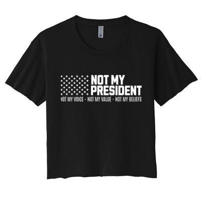 Not My President Not Voice Not My Values Not My Belliefs Women's Crop Top Tee