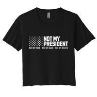 Not My President Not Voice Not My Values Not My Belliefs Women's Crop Top Tee
