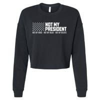 Not My President Not Voice Not My Values Not My Belliefs Cropped Pullover Crew