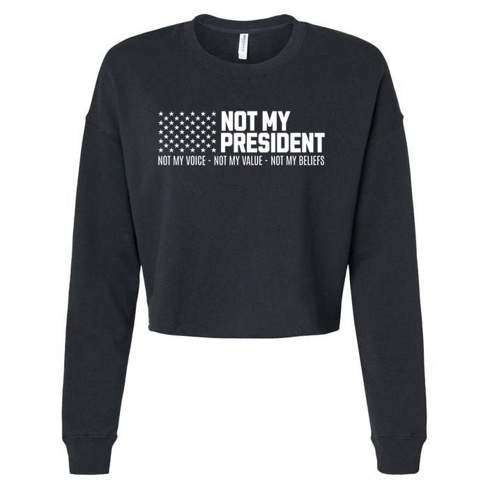 Not My President Not Voice Not My Values Not My Belliefs Cropped Pullover Crew