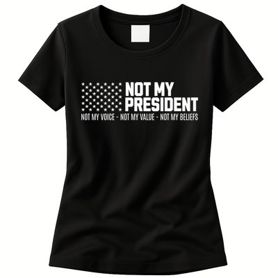 Not My President Not Voice Not My Values Not My Belliefs Womens T-Shirt