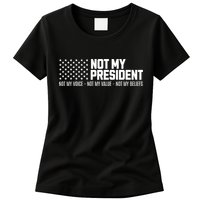 Not My President Not Voice Not My Values Not My Belliefs Womens T-Shirt