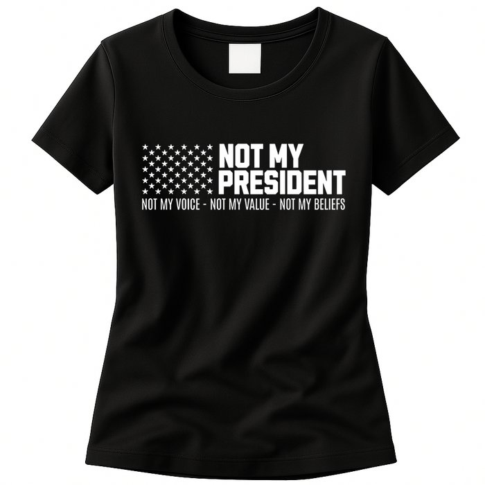 Not My President Not Voice Not My Values Not My Belliefs Womens T-Shirt
