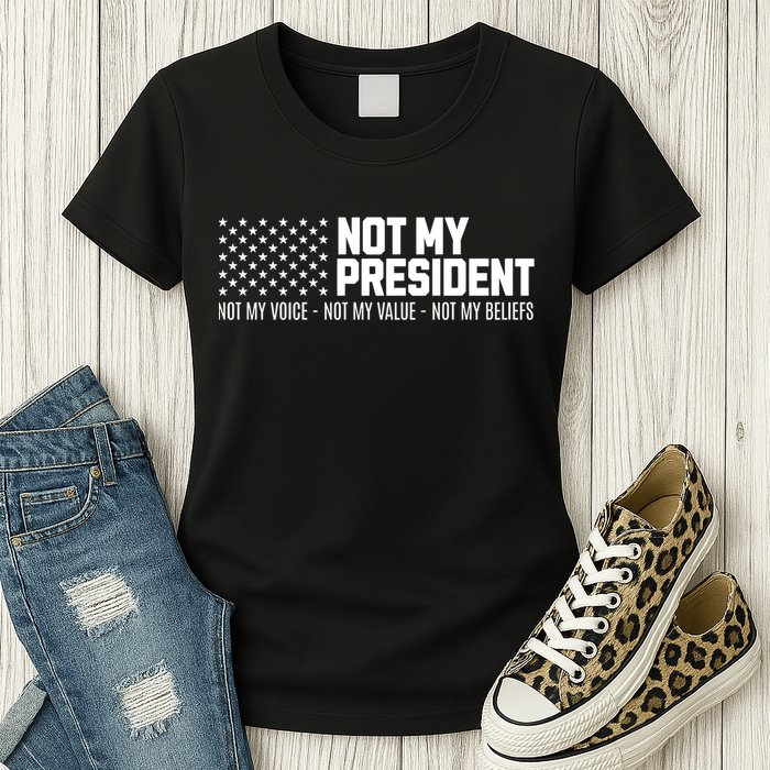 Not My President Not Voice Not My Values Not My Belliefs Womens T-Shirt
