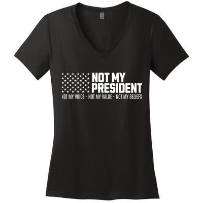Not My President Not Voice Not My Values Not My Belliefs Women's V-Neck T-Shirt