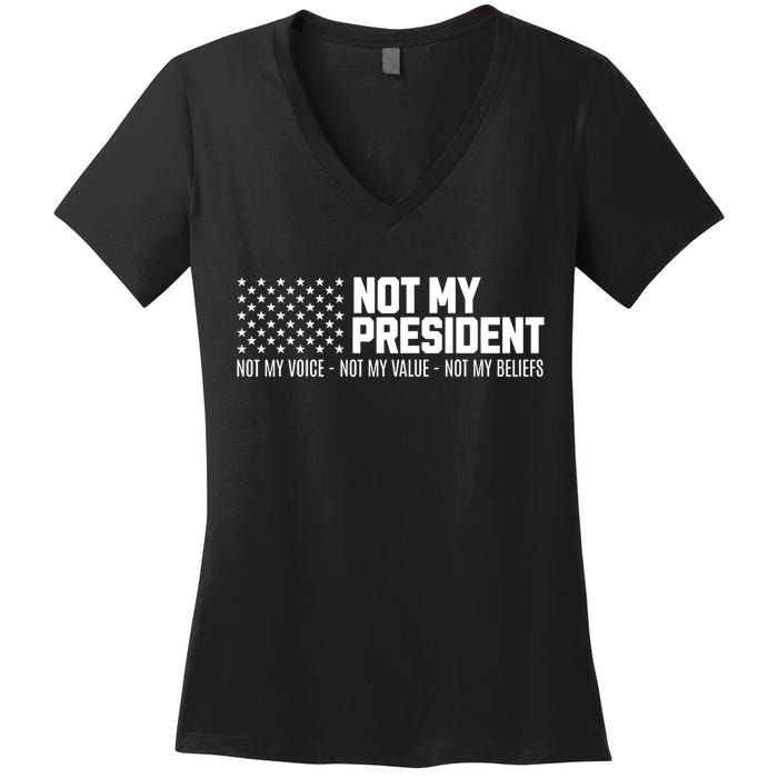 Not My President Not Voice Not My Values Not My Belliefs Women's V-Neck T-Shirt