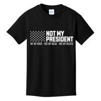Not My President Not Voice Not My Values Not My Belliefs Kids T-Shirt