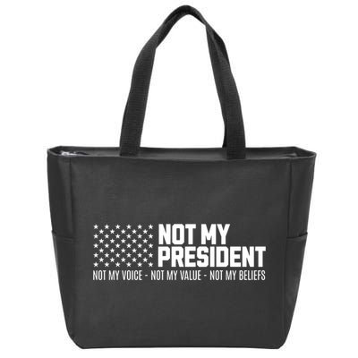 Not My President Not Voice Not My Values Not My Belliefs Zip Tote Bag