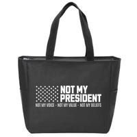 Not My President Not Voice Not My Values Not My Belliefs Zip Tote Bag