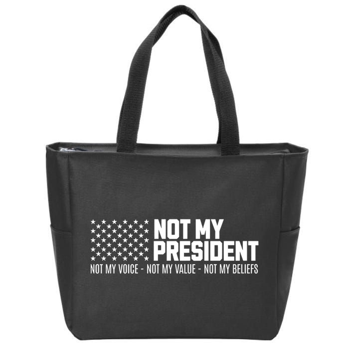 Not My President Not Voice Not My Values Not My Belliefs Zip Tote Bag