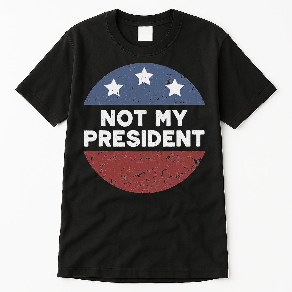 Not My President Tall T-Shirt